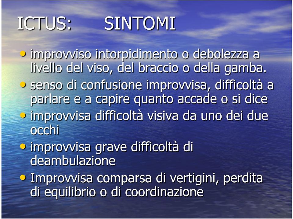 senso di confusione improvvisa, difficoltà a parlare e a capire quanto accade o si dice