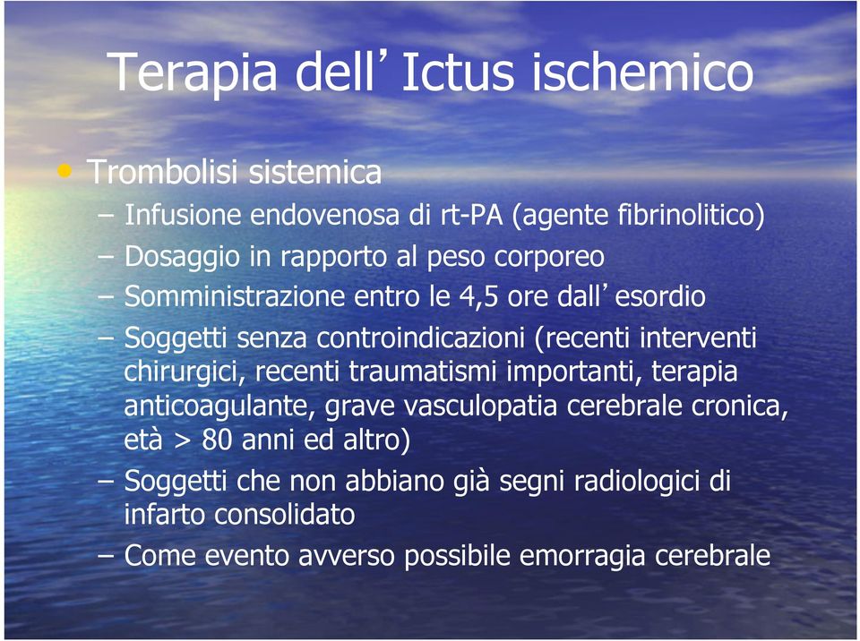 interventi chirurgici, recenti traumatismi importanti, terapia anticoagulante, grave vasculopatia cerebrale cronica, età >