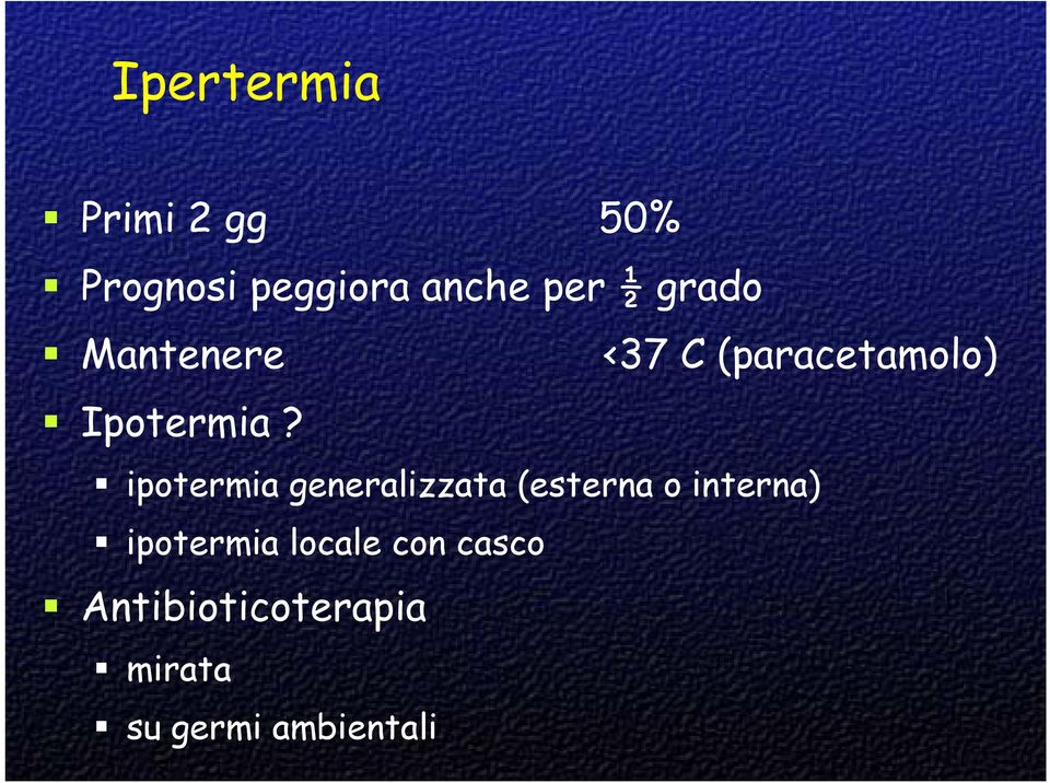 <37 C (paracetamolo) ipotermia generalizzata (esterna