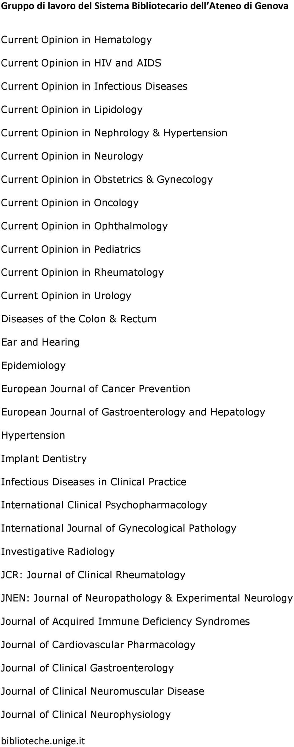 Urology Diseases of the Colon & Rectum Ear and Hearing Epidemiology European Journal of Cancer Prevention European Journal of Gastroenterology and Hepatology Hypertension Implant Dentistry Infectious