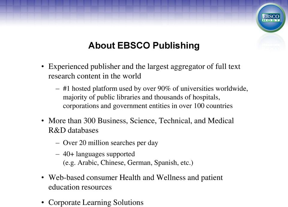 countries More than 300 Business, Science, Technical, and Medical R&D databases Over 20 million searches per day 40+ langu