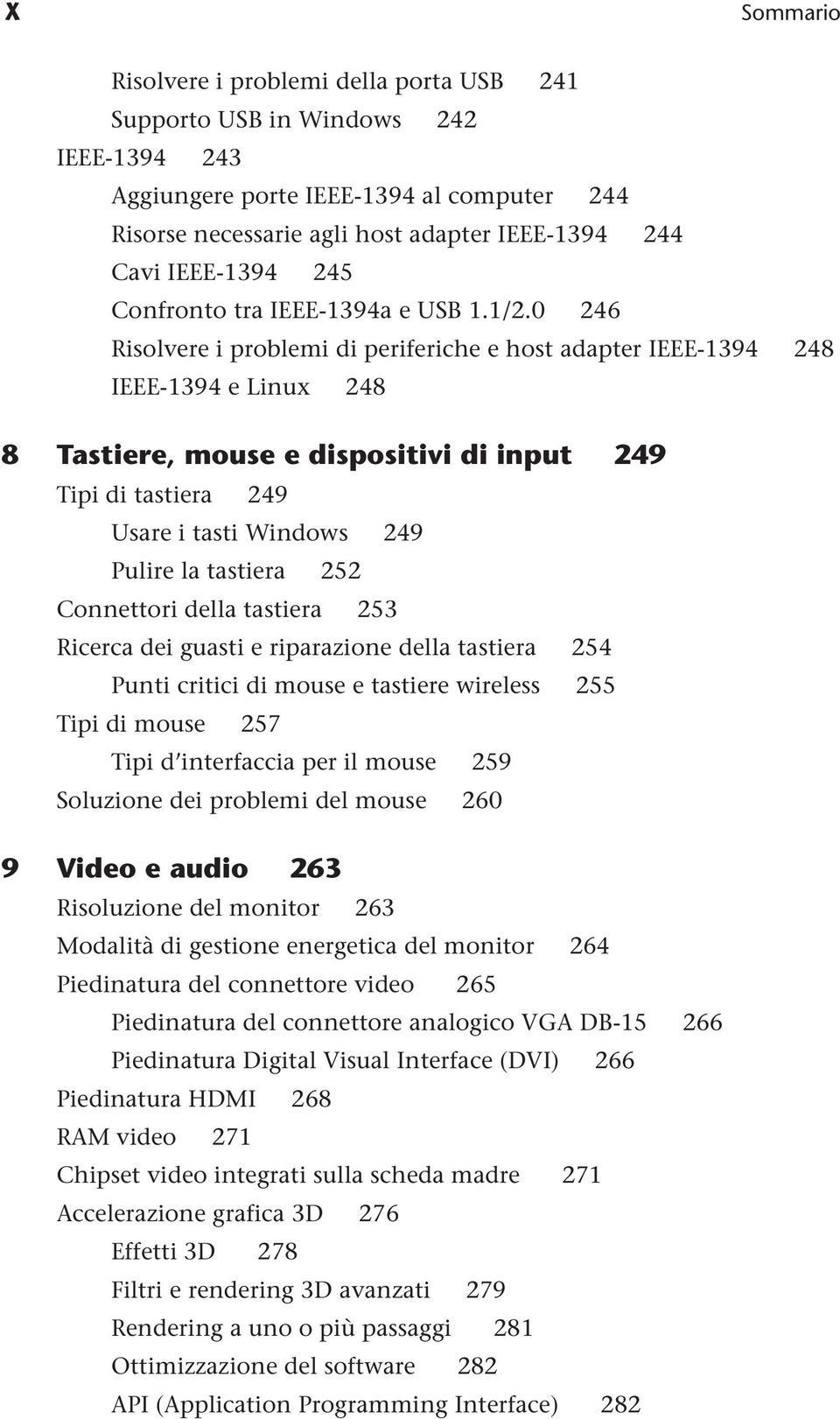 0 246 Risolvere i problemi di periferiche e host adapter IEEE-1394 248 IEEE-1394 e Linux 248 8 Tastiere, mouse e dispositivi di input 249 Tipi di tastiera 249 Usare i tasti Windows 249 Pulire la