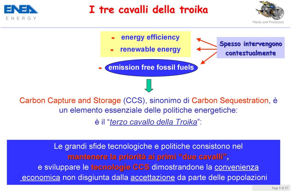 terzo cavallo della Troika : Le grandi sfide tecnologiche e politiche consistono nel mantenere la priorità ai primi due cavalli, e