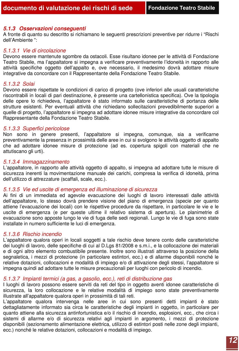 ove necessario, il medesimo dovrà adottare misure integrative da concordare con il Rappresentante della. 5.1.3.