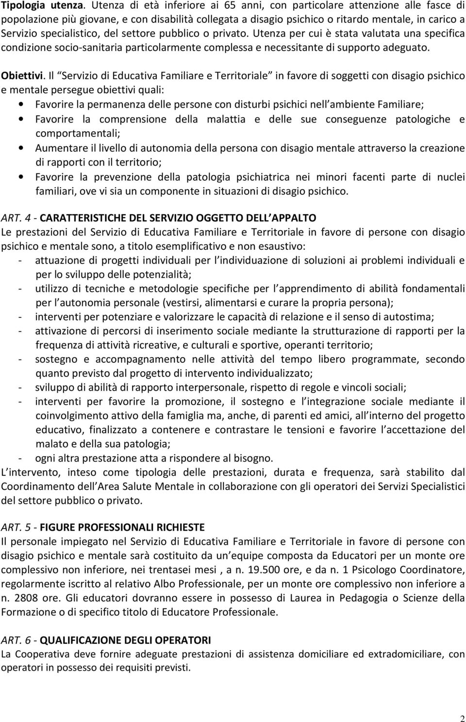 specialistico, del settore pubblico o privato. Utenza per cui è stata valutata una specifica condizione socio-sanitaria particolarmente complessa e necessitante di supporto adeguato. Obiettivi.