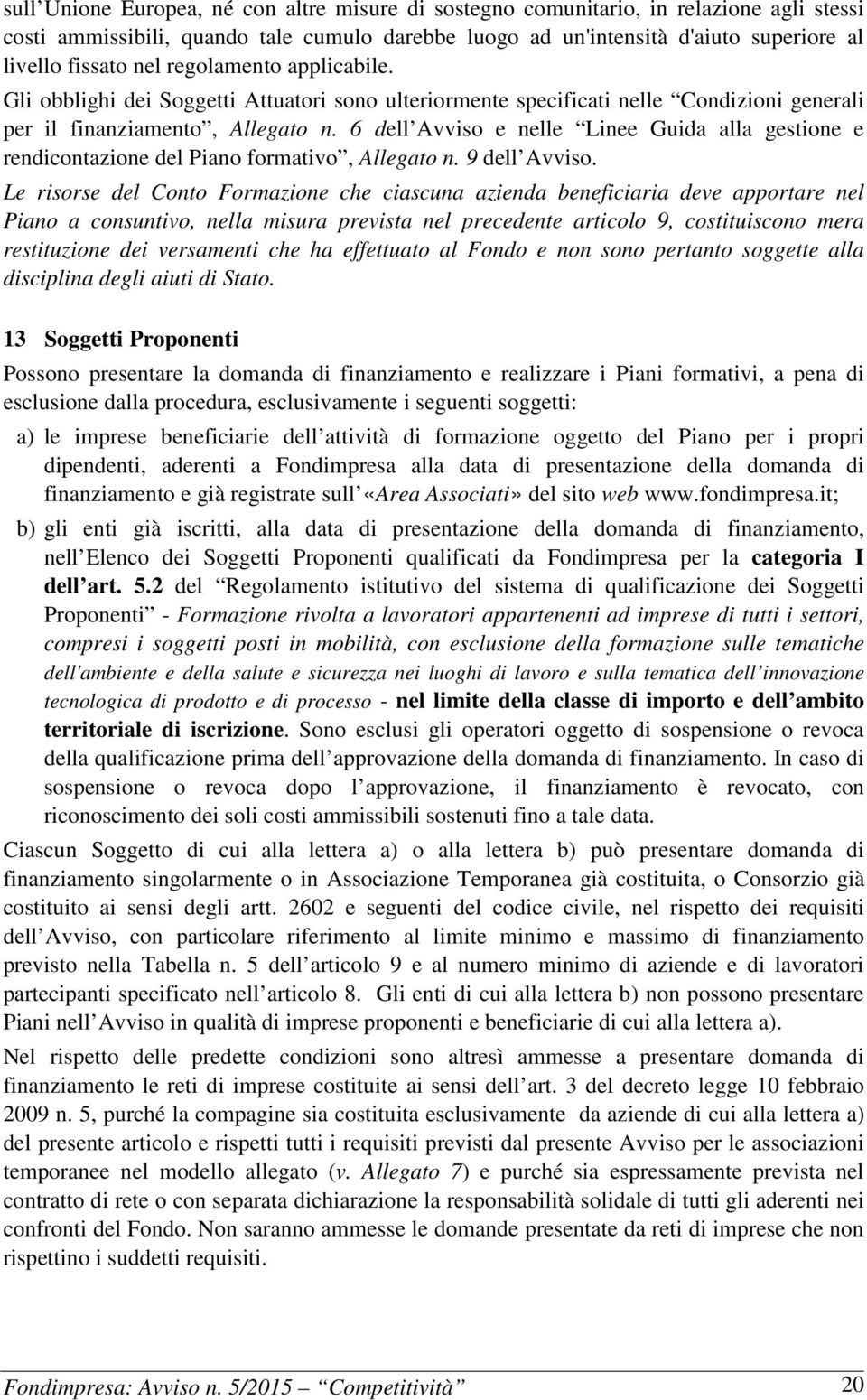 6 dell Avviso e nelle Linee Guida alla gestione e rendicontazione del Piano formativo, Allegato n. 9 dell Avviso.