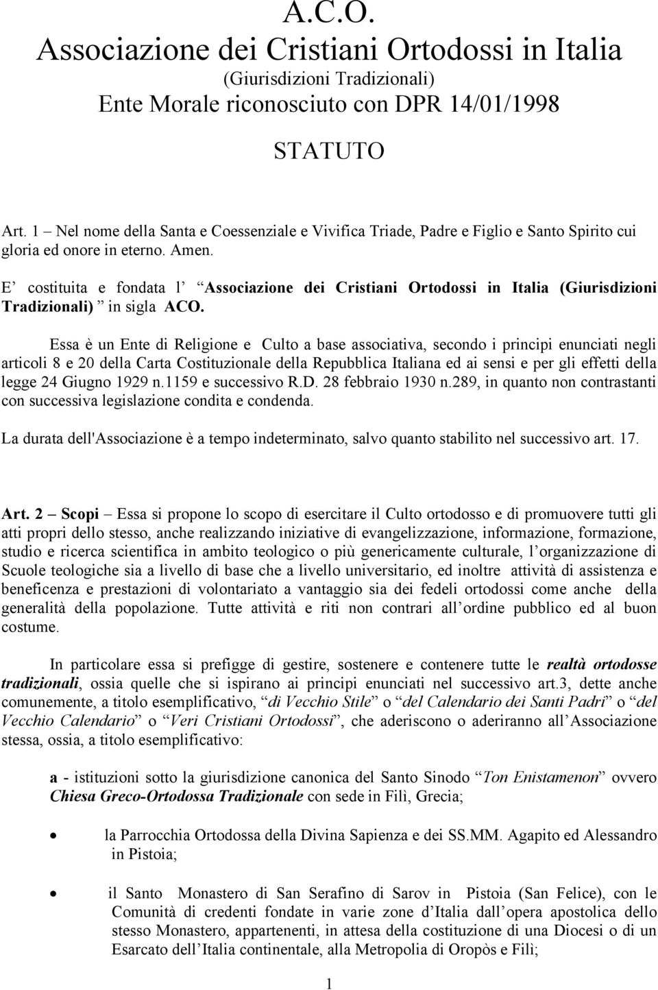 E costituita e fondata l Associazione dei Cristiani Ortodossi in Italia (Giurisdizioni Tradizionali) in sigla ACO.