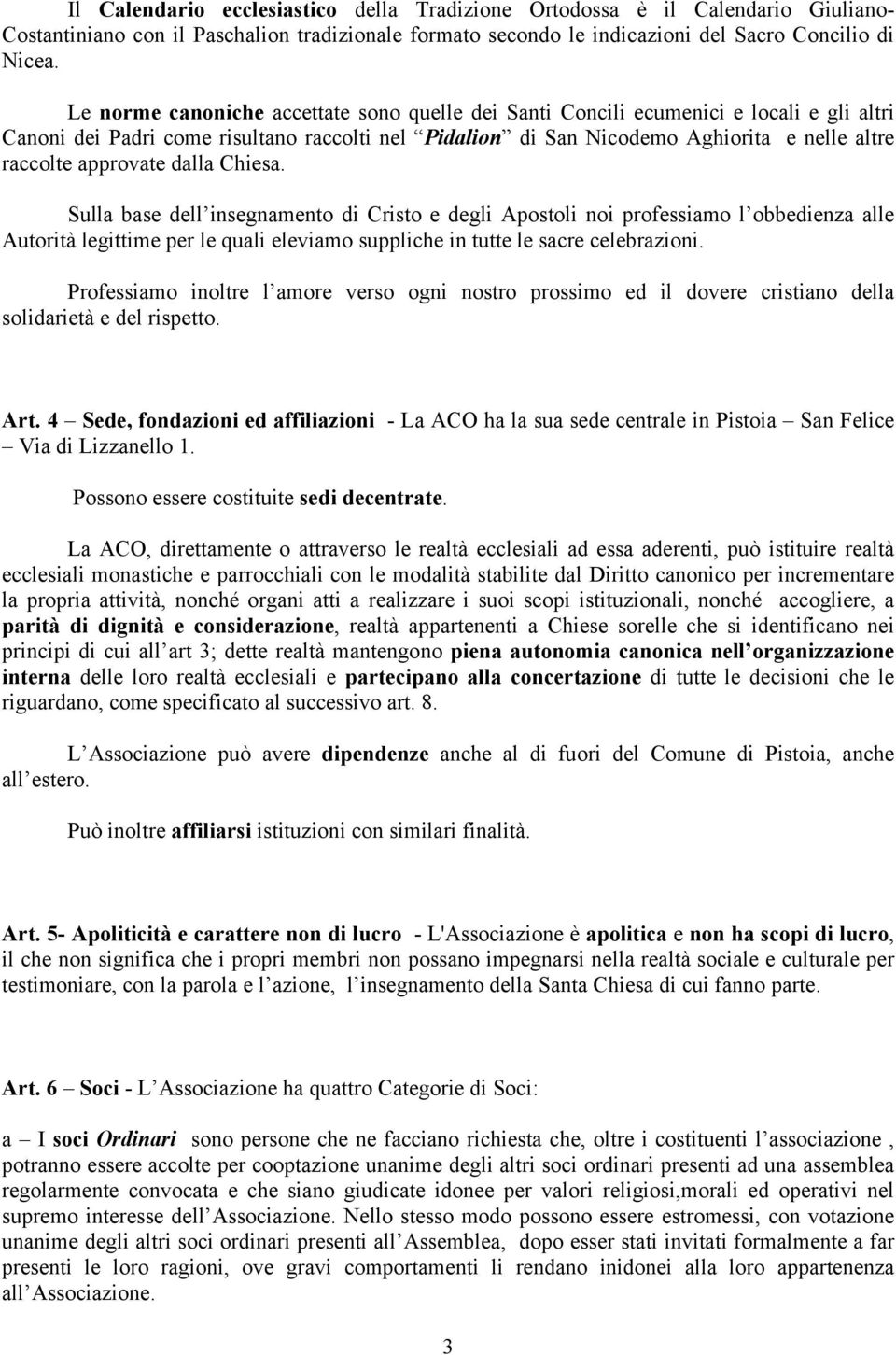 approvate dalla Chiesa. Sulla base dell insegnamento di Cristo e degli Apostoli noi professiamo l obbedienza alle Autorità legittime per le quali eleviamo suppliche in tutte le sacre celebrazioni.