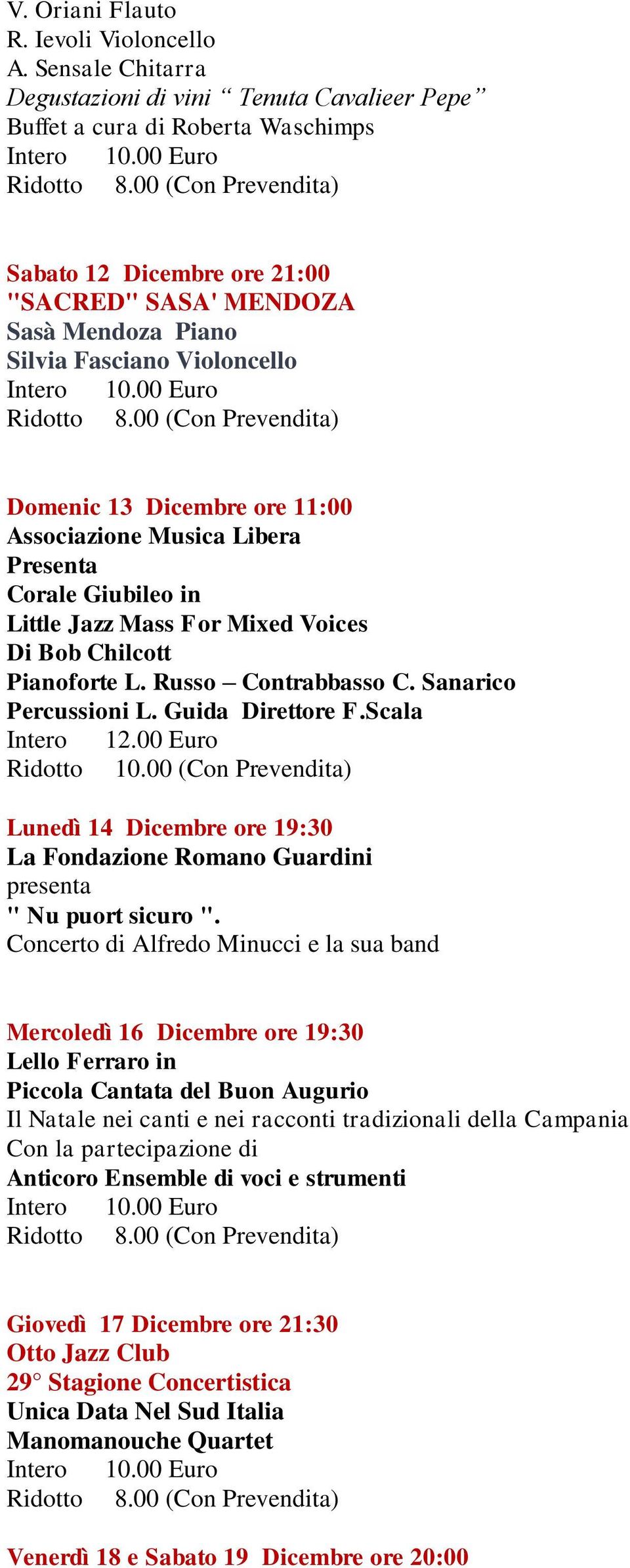 Domenic 13 Dicembre ore 11:00 Associazione Musica Libera Corale Giubileo in Little Jazz Mass For Mixed Voices Di Bob Chilcott Pianoforte L. Russo Contrabbasso C. Sanarico Percussioni L.