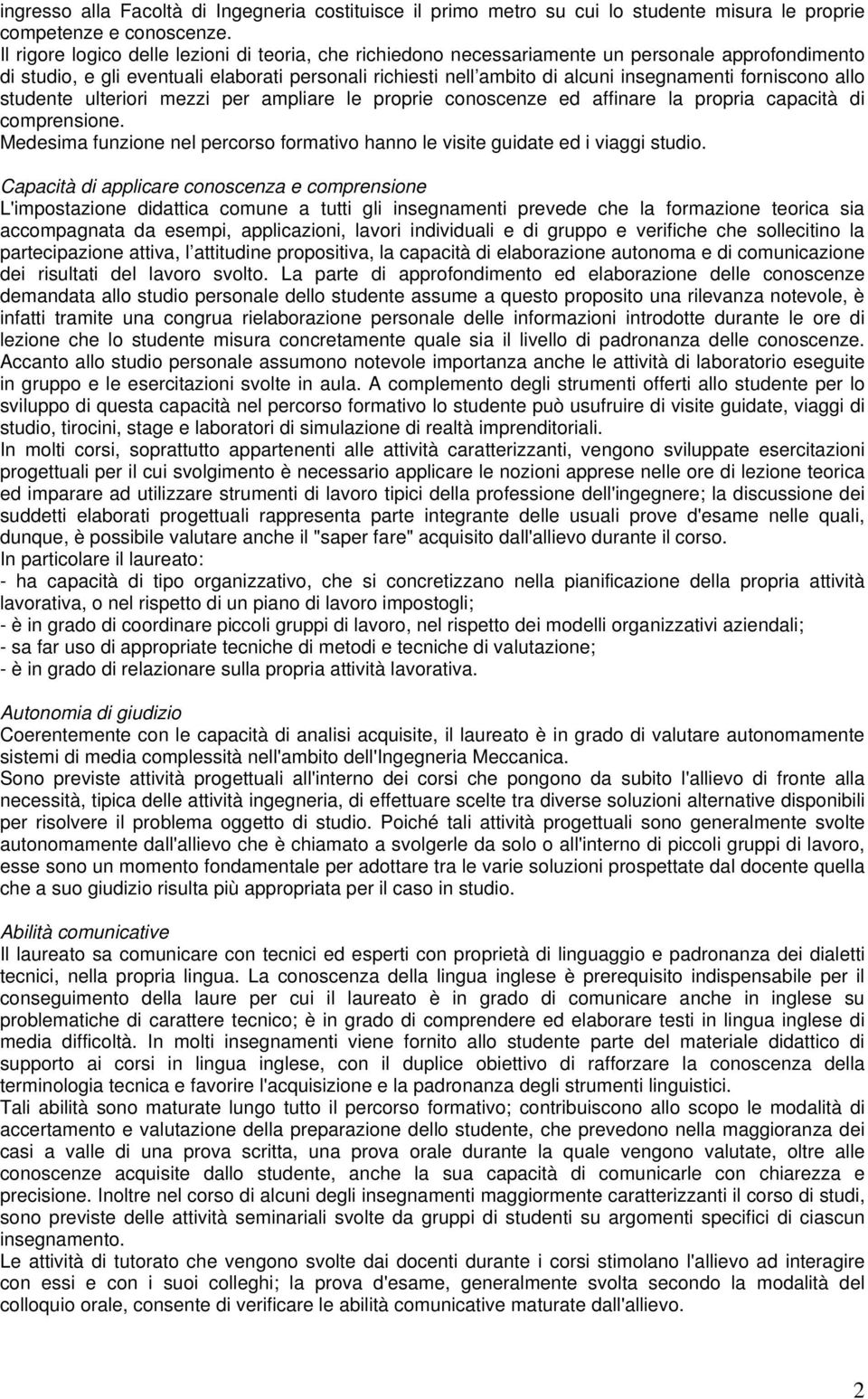 forniscono allo studente ulteriori mezzi per ampliare le proprie conoscenze ed affinare la propria capacità di comprensione.