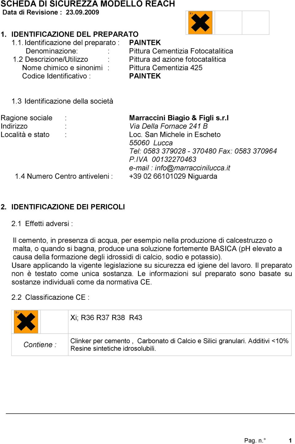 3 Identificazione della società Ragione sociale : Marraccini Biagio & Figli s.r.l Indirizzo : Via Della Fornace 241 B Località e stato : Loc.