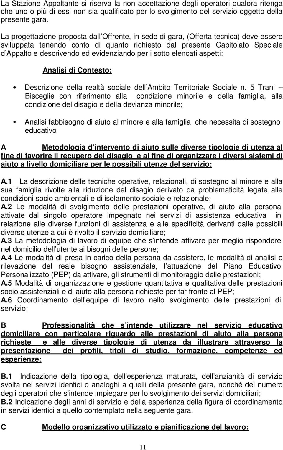 evidenziando per i sotto elencati aspetti: Analisi di Contesto: Descrizione della realtà sociale dell Ambito Territoriale Sociale n.