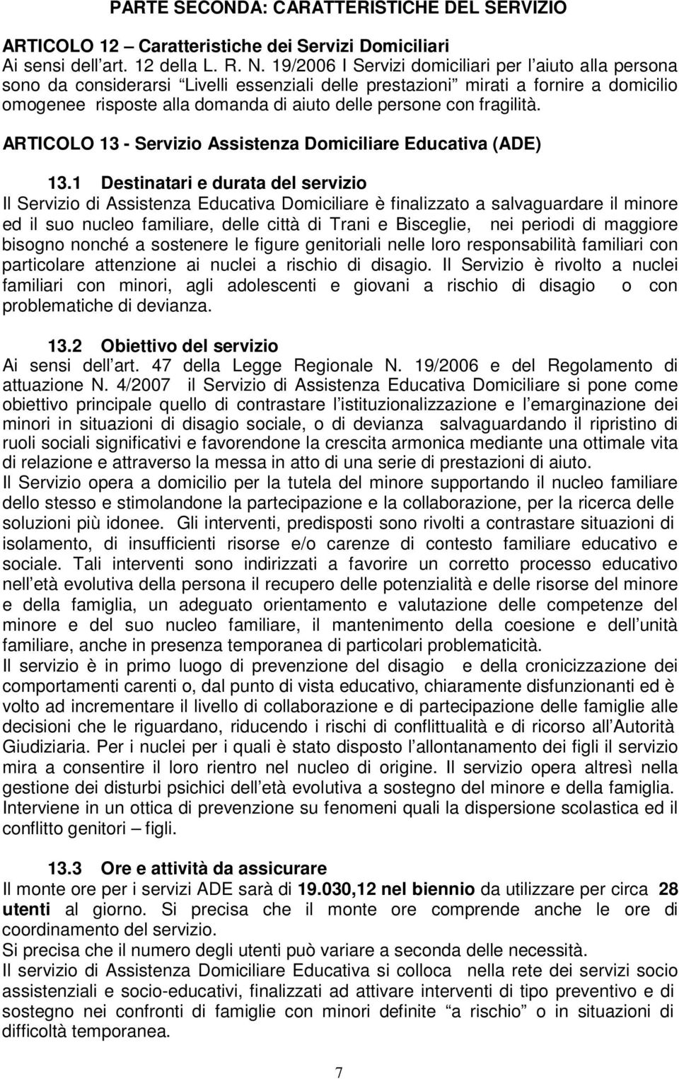 fragilità. ARTICOLO 13 - Servizio Assistenza Domiciliare Educativa (ADE) 13.