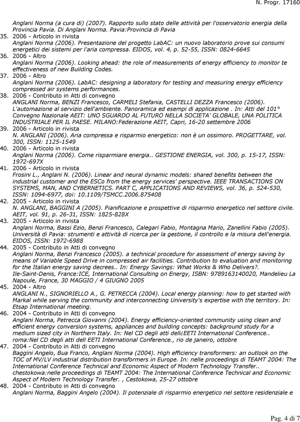 52-55, ISSN: 0824-6645 2006 - Altro Anglani Norma (2006). Looking ahead: the role of measurements of energy efficiency to monitor te effectiveness of new Building Codes.