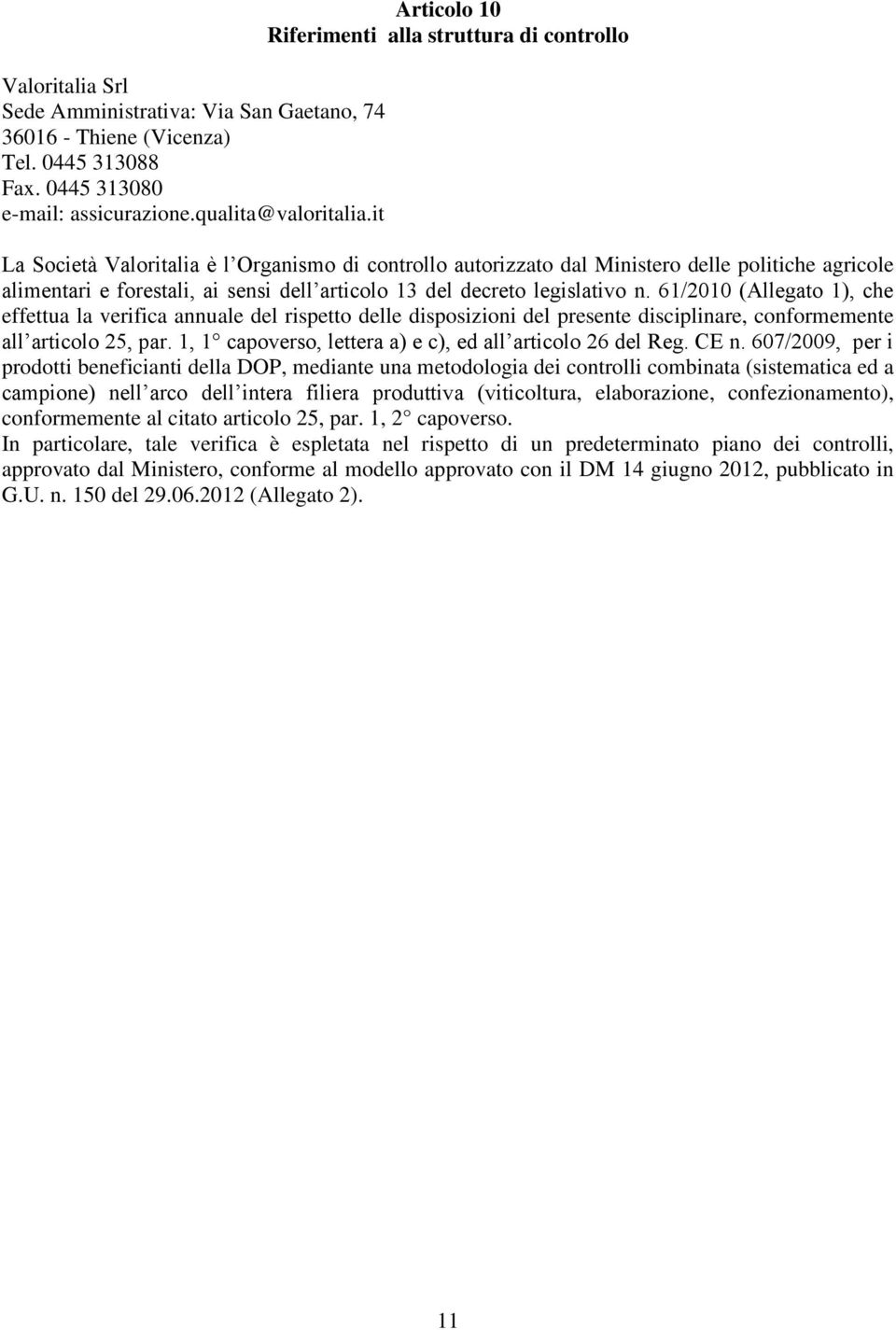 articolo 13 del decreto legislativo n. 61/2010 (Allegato 1), che effettua la verifica annuale del rispetto delle disposizioni del presente disciplinare, conformemente all articolo 25, par.