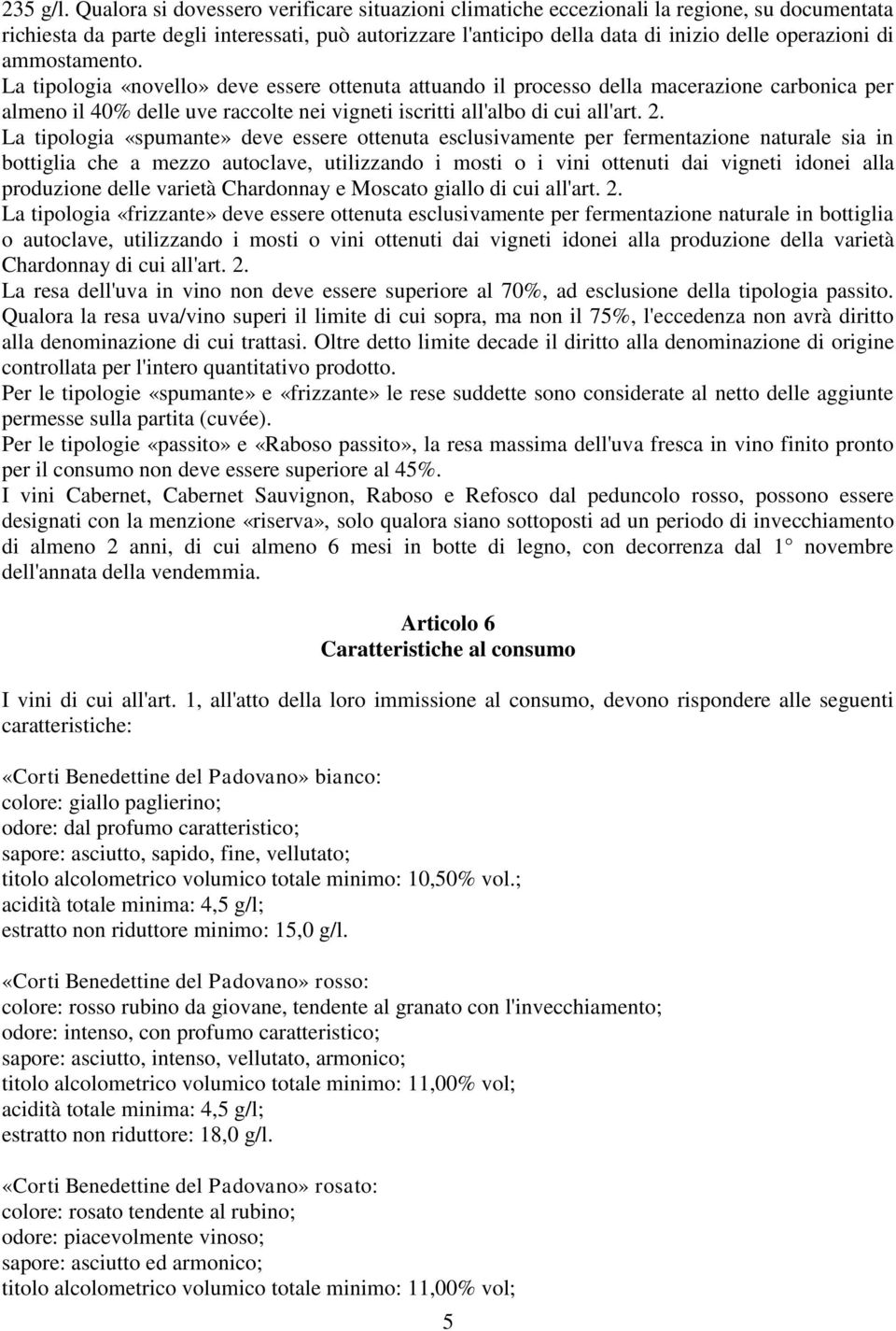 ammostamento. La tipologia «novello» deve essere ottenuta attuando il processo della macerazione carbonica per almeno il 40% delle uve raccolte nei vigneti iscritti all'albo di cui all'art. 2.