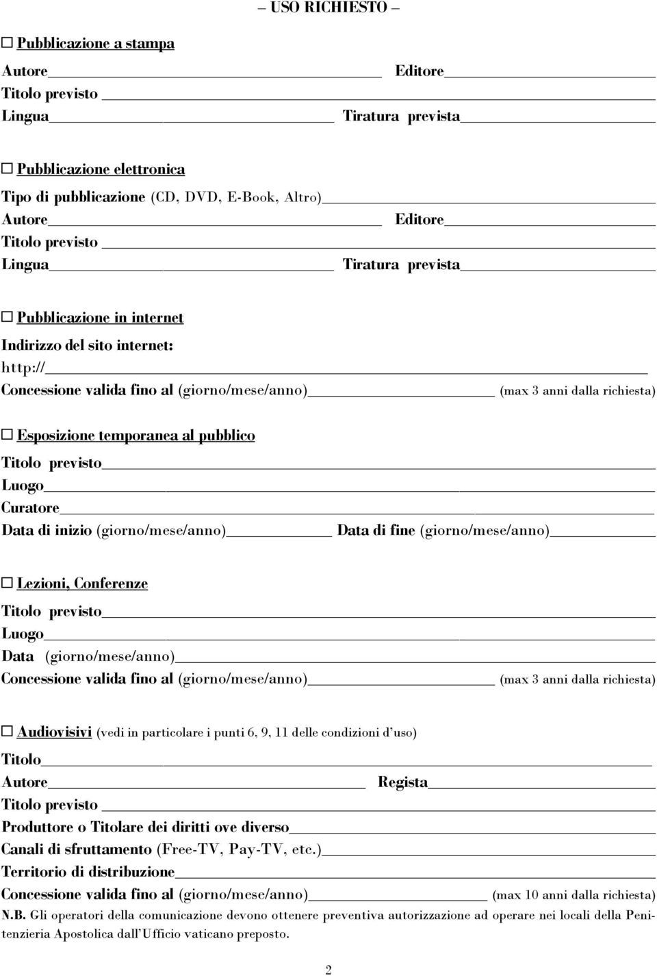 Titolo previsto Luogo Curatore Data di inizio (giorno/mese/anno) Data di fine (giorno/mese/anno) Lezioni, Conferenze Titolo previsto Luogo Data (giorno/mese/anno) Concessione valida fino al