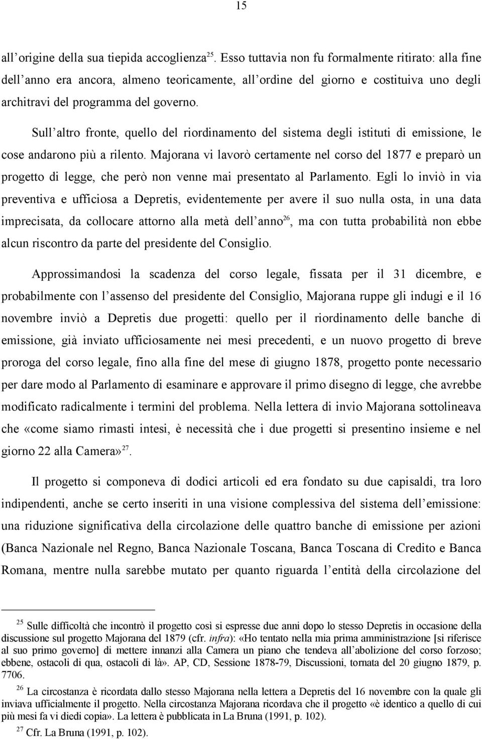 Sull altro fronte, quello del riordinamento del sistema degli istituti di emissione, le cose andarono più a rilento.