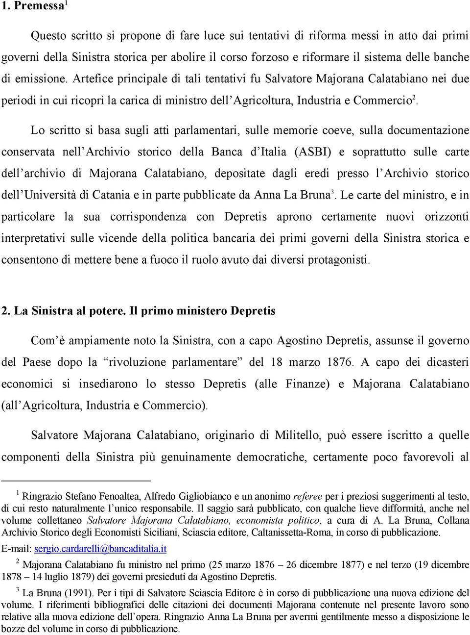 Lo scritto si basa sugli atti parlamentari, sulle memorie coeve, sulla documentazione conservata nell Archivio storico della Banca d Italia (ASBI) e soprattutto sulle carte dell archivio di Majorana