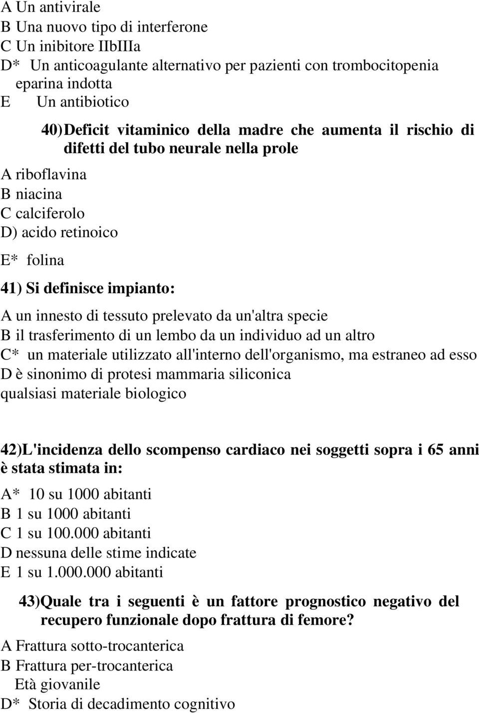 un'altra specie B il trasferimento di un lembo da un individuo ad un altro C* un materiale utilizzato all'interno dell'organismo, ma estraneo ad esso D è sinonimo di protesi mammaria siliconica