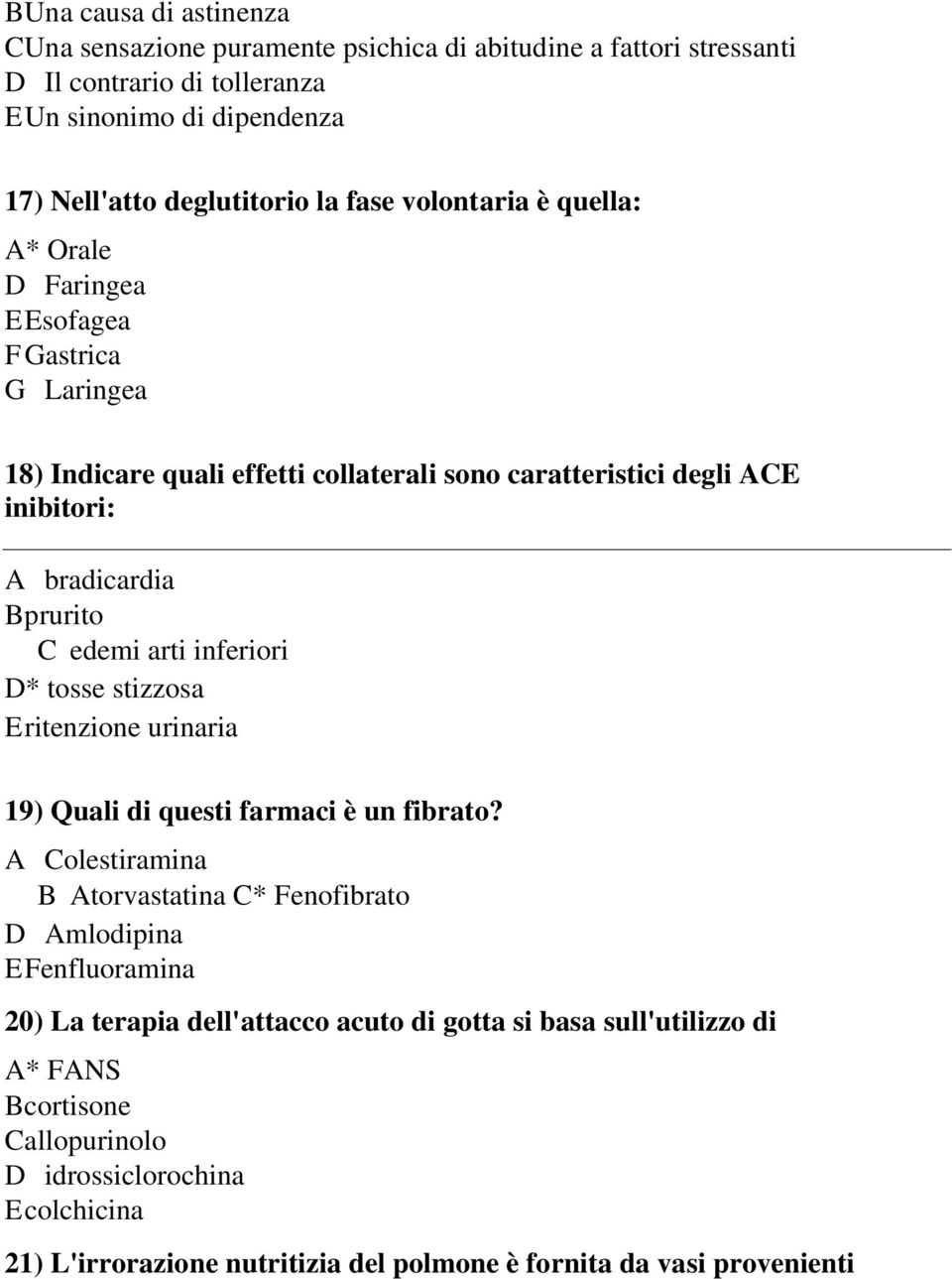 arti inferiori D* tosse stizzosa Eritenzione urinaria 19) Quali di questi farmaci è un fibrato?