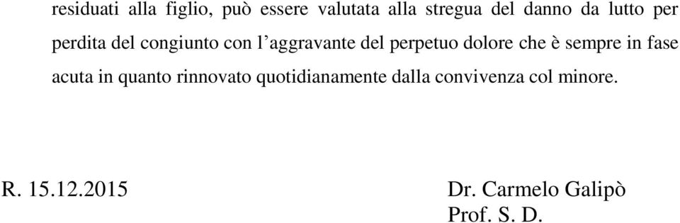 che è sempre in fase acuta in quanto rinnovato quotidianamente dalla