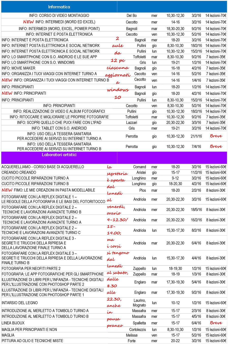 lezioni-70 INFO: INTERNET POSTA ELETTRONICA E SOCIAL NETWORK aule Pullini gio 8,30-10,30 18/2/16 14 lezioni-70 INFO: INTERNET POSTA ELETTRONICA E SOCIAL NETWORK da Pullini lun 10,30-12,30 15/2/16 14