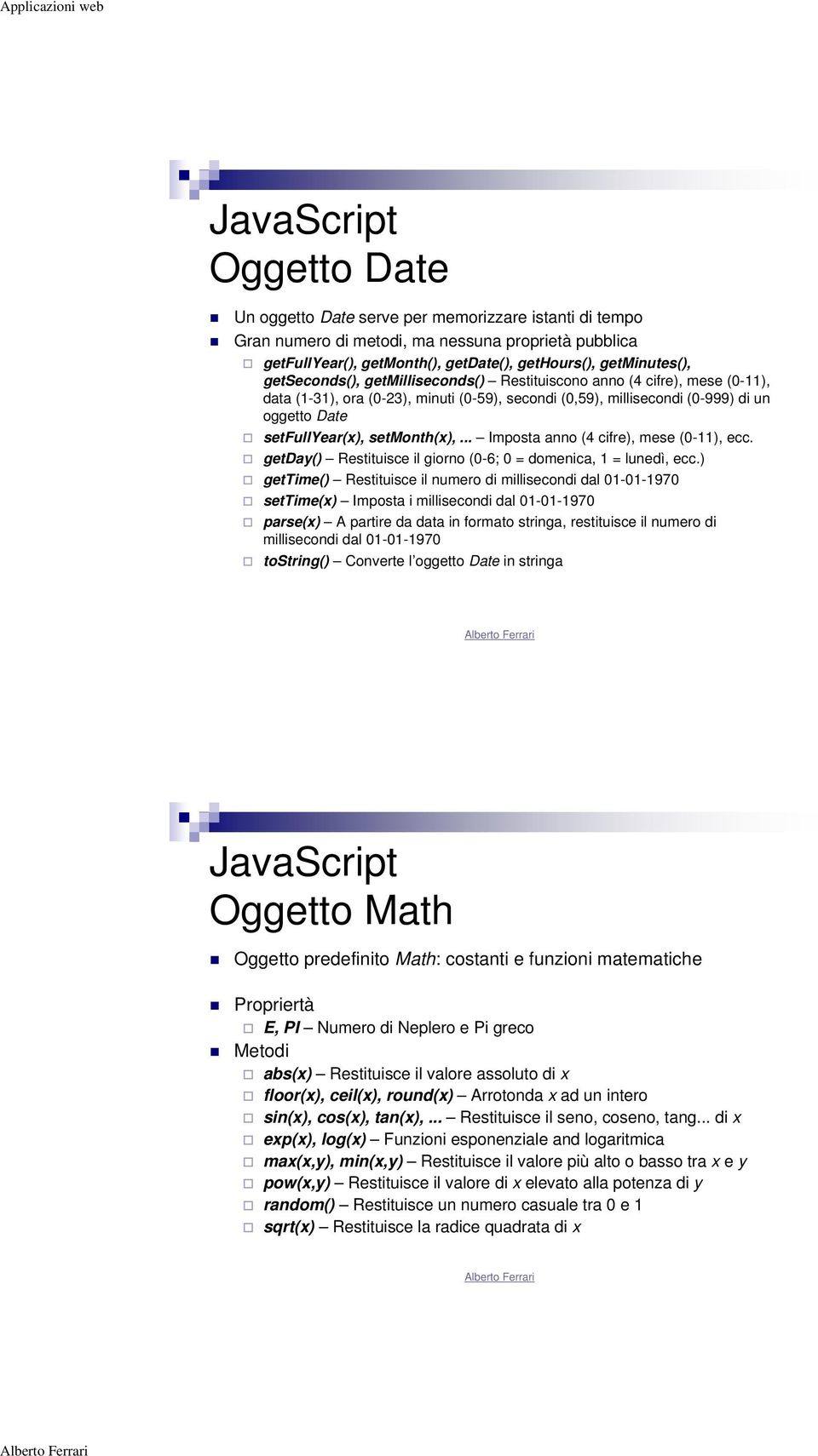 .. Imposta anno (4 cifre), mese (0-11), ecc. getday() Restituisce il giorno (0-6; 0 = domenica, 1 = lunedì, ecc.