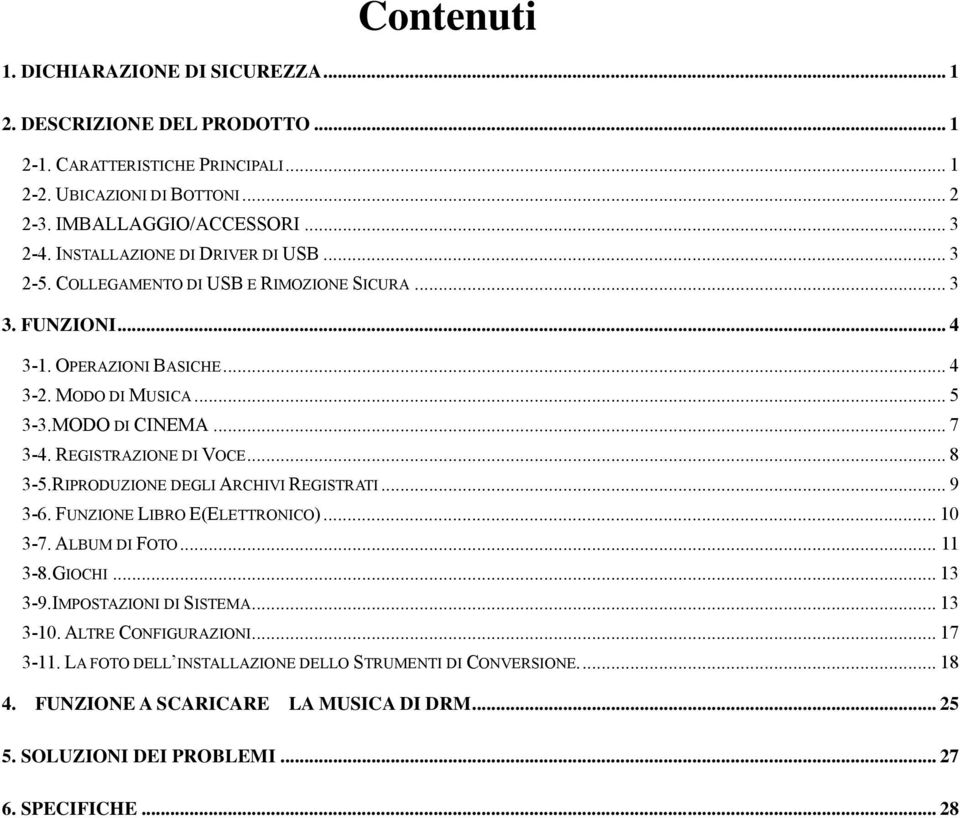 REGISTRAZIONE DI VOCE... 8 3-5.RIPRODUZIONE DEGLI ARCHIVI REGISTRATI... 9 3-6. FUNZIONE LIBRO E(ELETTRONICO)... 10 3-7. ALBUM DI FOTO... 11 3-8.GIOCHI... 13 3-9.IMPOSTAZIONI DI SISTEMA.