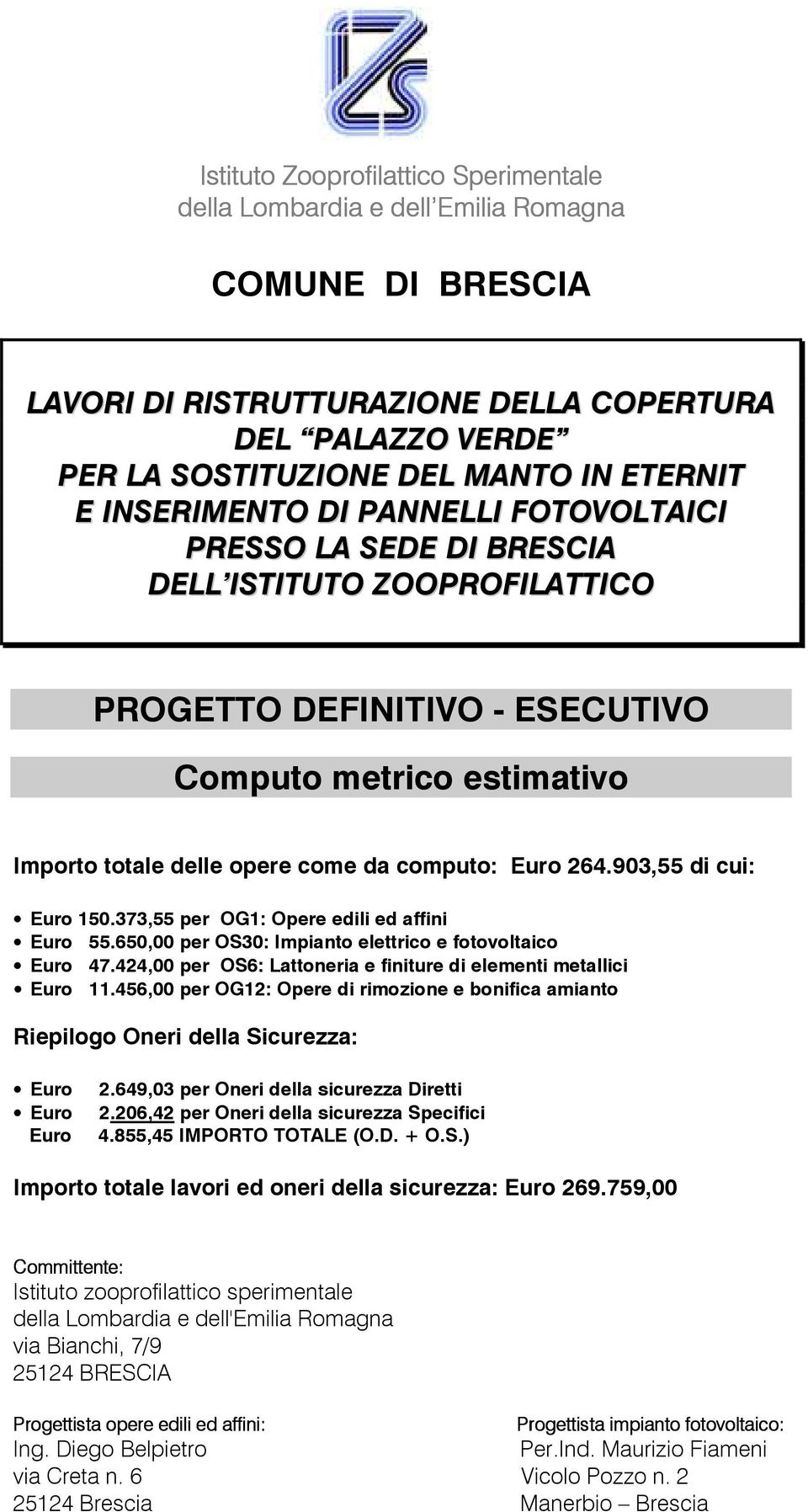 456,00 per OG12: Opere di rimozione e bonifica amianto Riepilogo Oneri della Sicurezza: Euro Euro Euro 2.