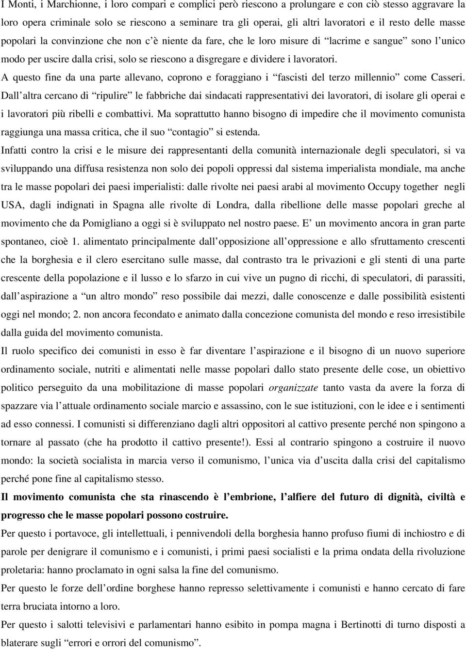 lavoratori. A questo fine da una parte allevano, coprono e foraggiano i fascisti del terzo millennio come Casseri.