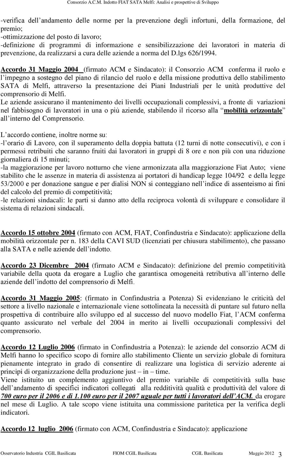 Accordo 31 Maggio 2004 (firmato ACM e Sindacato): il Consorzio ACM conferma il ruolo e l impegno a sostegno del piano di rilancio del ruolo e della missione produttiva dello stabilimento SATA di