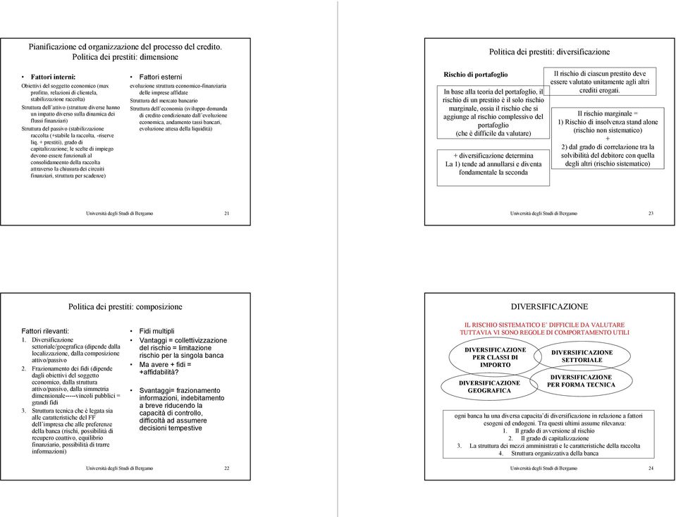 dell attivo (strutture diverse hanno un impatto diverso sulla dinamica dei flussi finanziari) Struttura del passivo (stabilizzazione raccolta (+stabile la raccolta, -riserve liq, + prestiti), grado