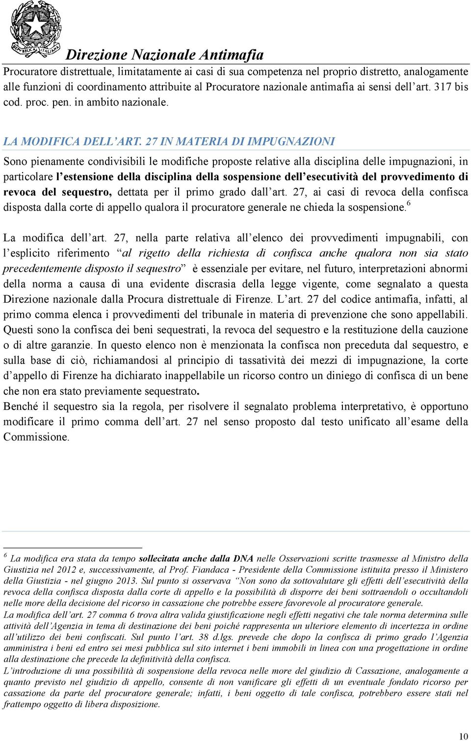 27 IN MATERIA DI IMPUGNAZIONI Sono pienamente condivisibili le modifiche proposte relative alla disciplina delle impugnazioni, in particolare l estensione della disciplina della sospensione dell