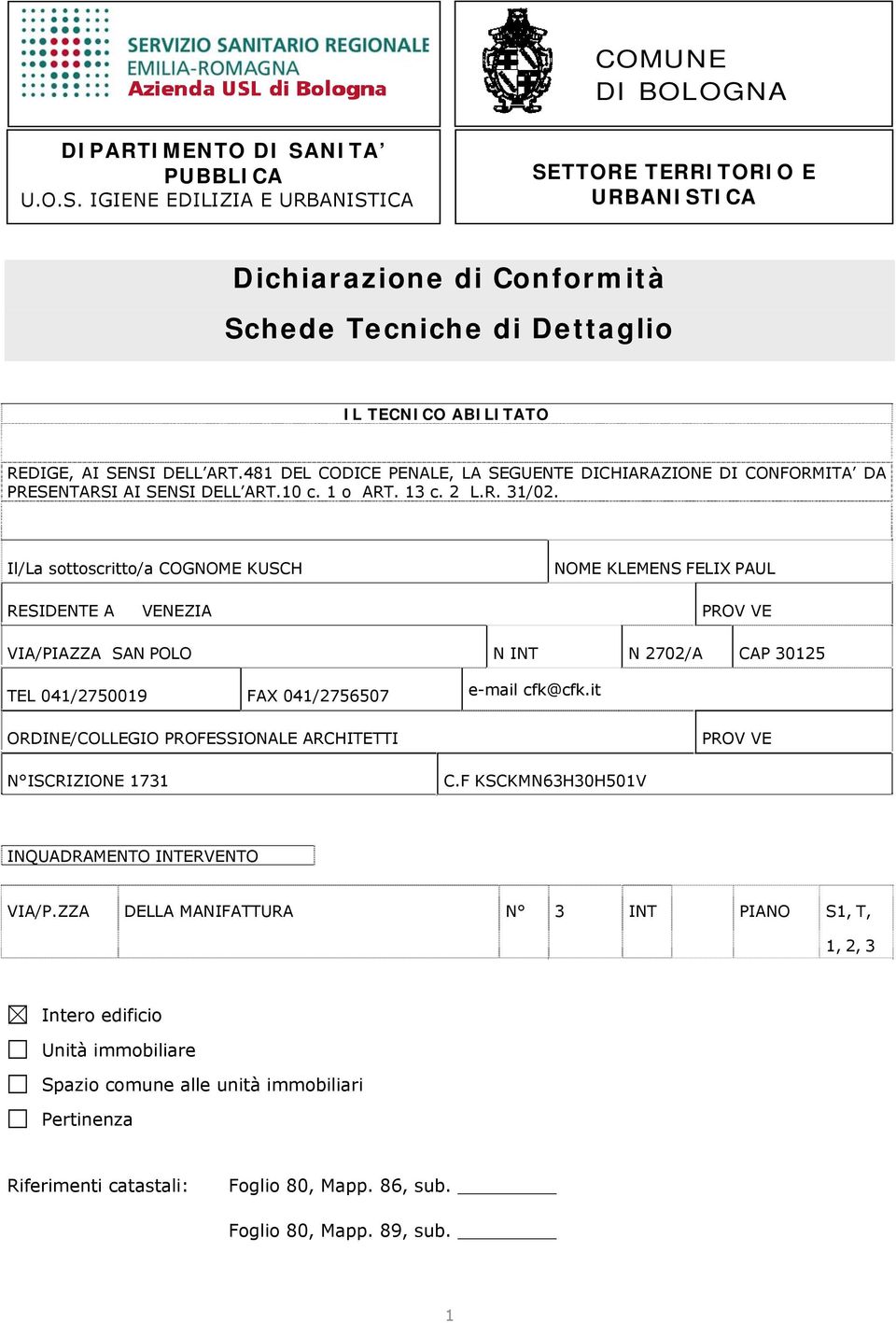 481 DEL CODICE PENALE, LA SEGUENTE DICHIARAZIONE DI CONFORMITA DA PRESENTARSI AI SENSI DELL ART.10 c. 1 o ART. 13 c. 2 L.R. 31/02.