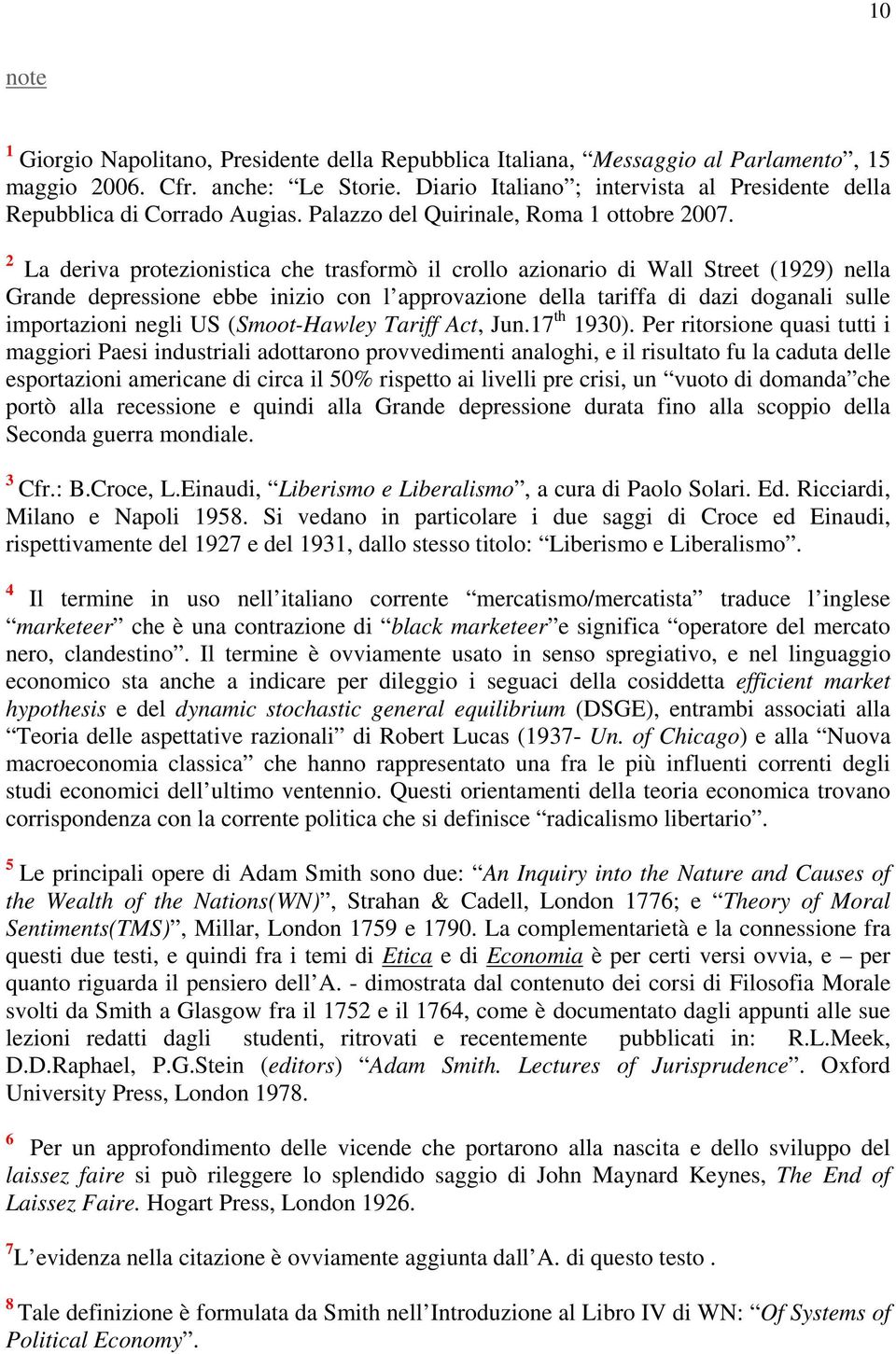 2 La deriva protezionistica che trasformò il crollo azionario di Wall Street (1929) nella Grande depressione ebbe inizio con l approvazione della tariffa di dazi doganali sulle importazioni negli US