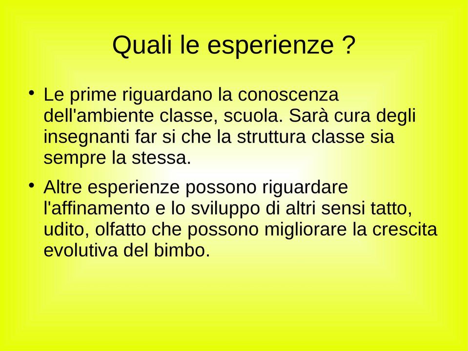 Sarà cura degli insegnanti far si che la struttura classe sia sempre la stessa.