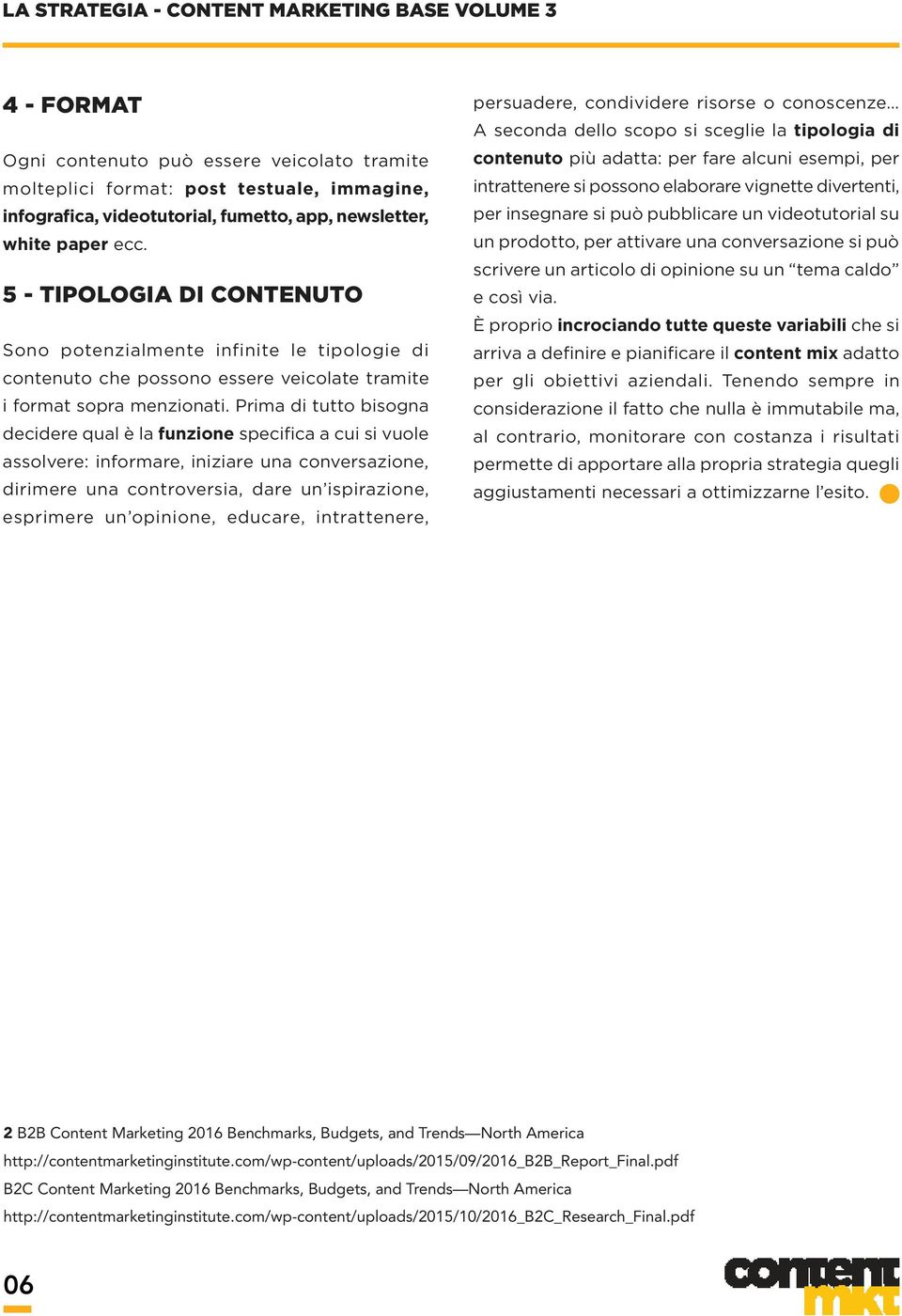 Prima di tutto bisogna decidere qual è la funzione specifica a cui si vuole assolvere: informare, iniziare una conversazione, dirimere una controversia, dare un ispirazione, esprimere un opinione,