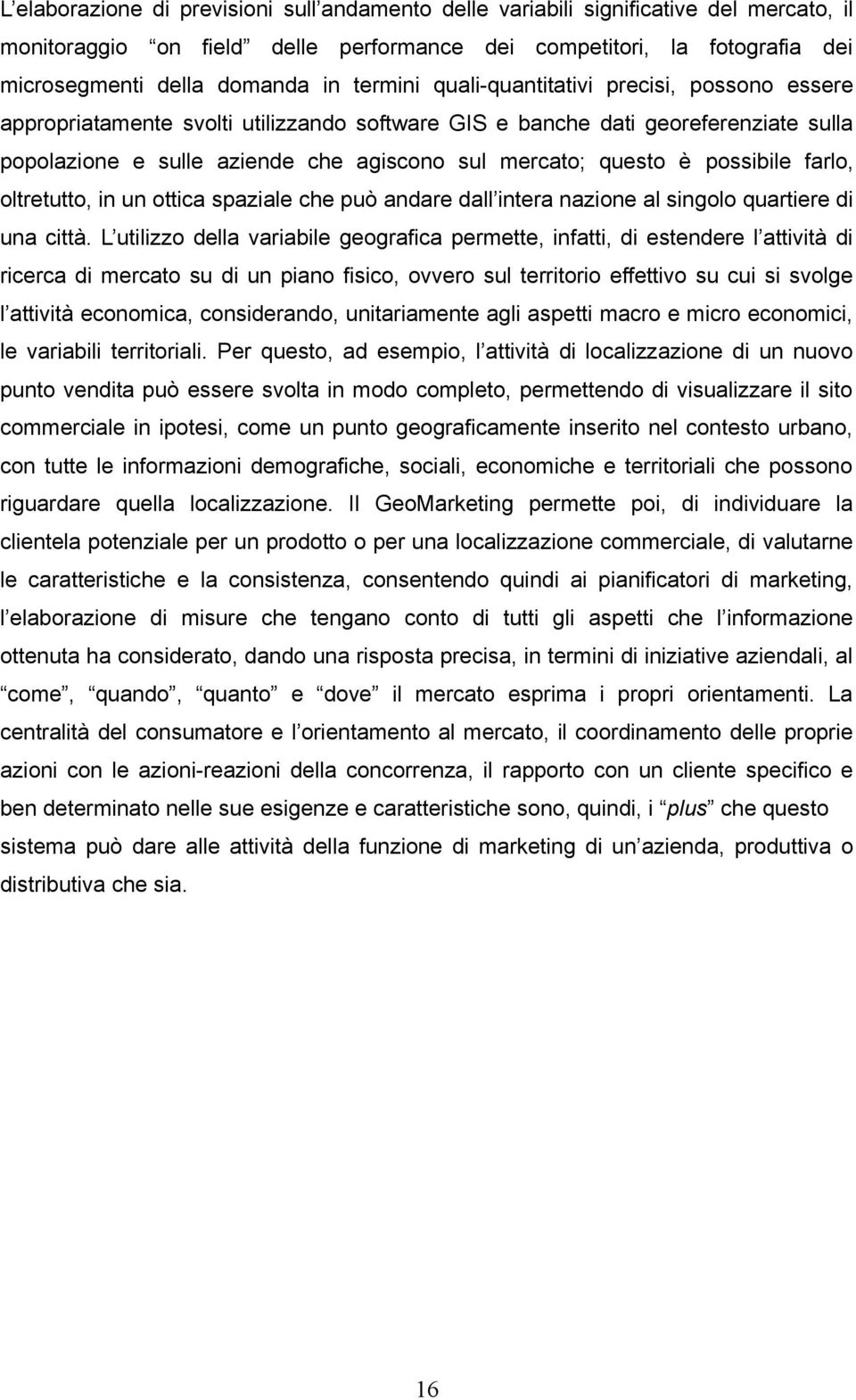 possibile farlo, oltretutto, in un ottica spaziale che può andare dall intera nazione al singolo quartiere di una città.