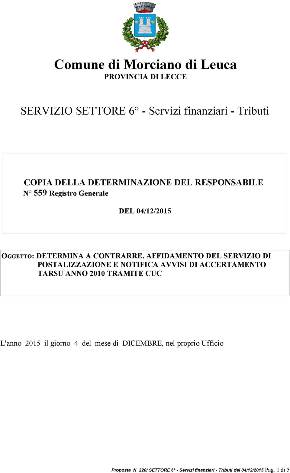 AFFIDAMENTO DEL SERVIZIO DI POSTALIZZAZIONE E NOTIFICA AVVISI DI ACCERTAMENTO TARSU ANNO 2010 TRAMITE CUC L'anno