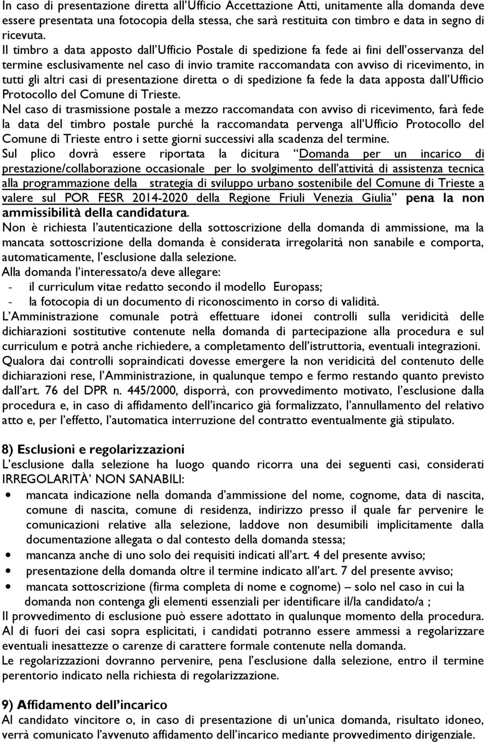 altri casi di presentazione diretta o di spedizione fa fede la data apposta dall Ufficio Protocollo del Comune di Trieste.