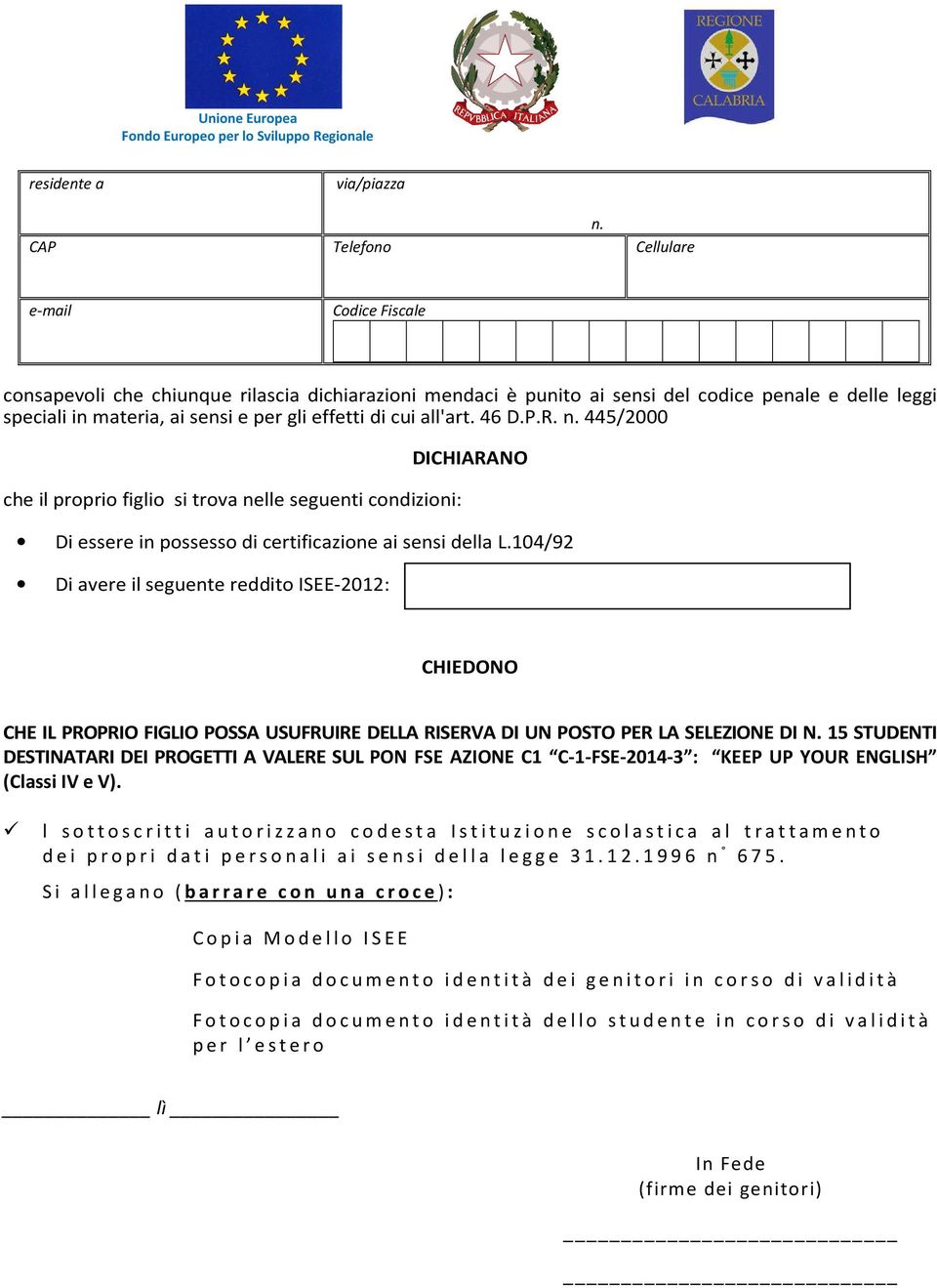 104/9 Di avere il seguente reddito ISEE-01: CHIEDONO CHE IL PROPRIO FIGLIO POSSA USUFRUIRE DELLA RISERVA DI UN POSTO PER LA SELEZIONE DI N.