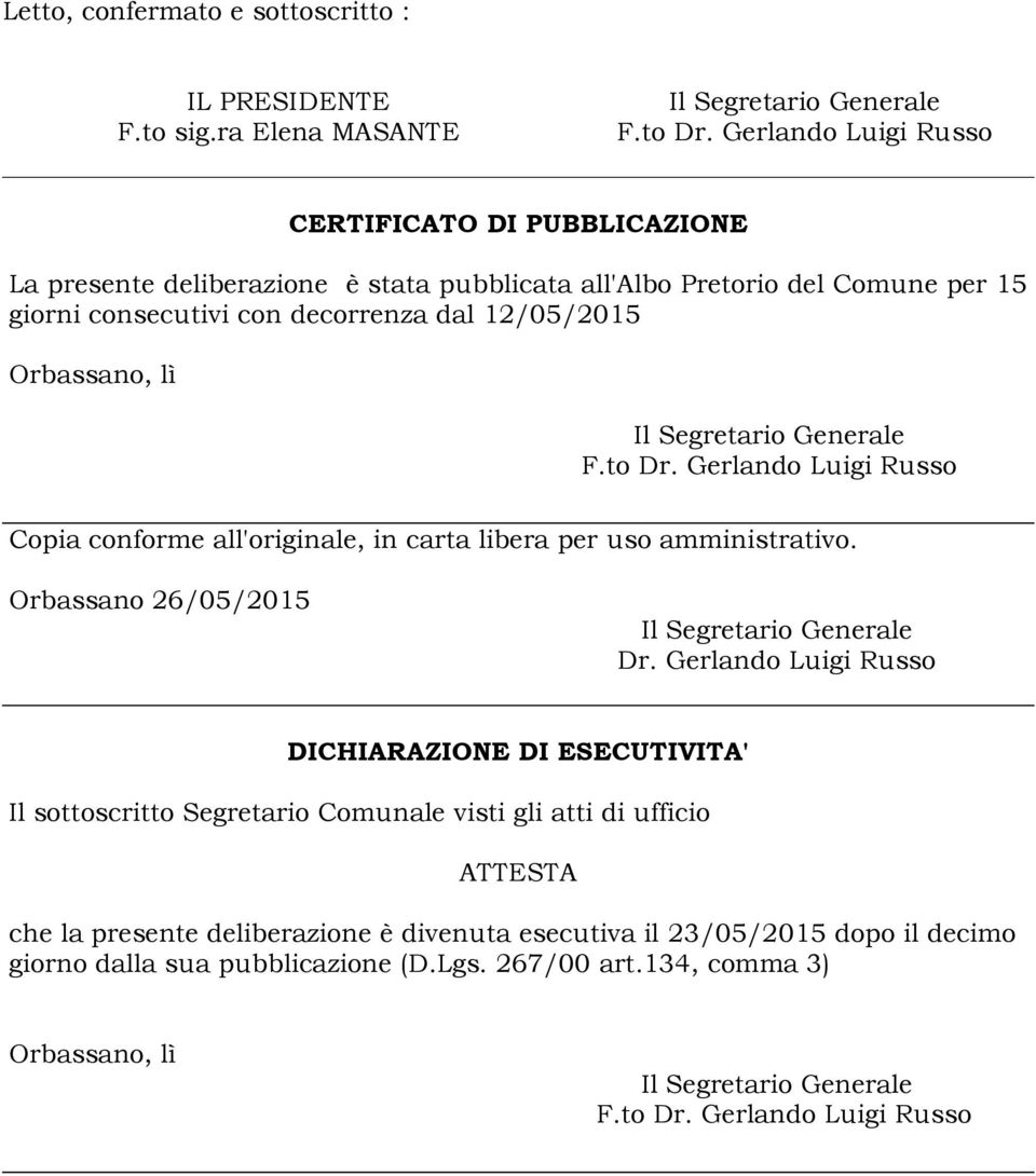 12/05/2015 Orbassano, lì F.to Dr. Gerlando Luigi Russo Copia conforme all'originale, in carta libera per uso amministrativo. Orbassano 26/05/2015 Dr.