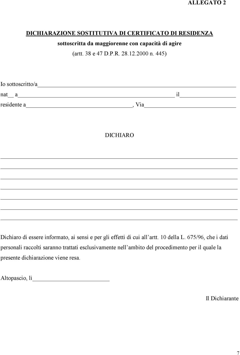 445) Io sottoscritto/a nat a il residente a, Via DICHIARO Dichiaro di essere informato, ai sensi e per gli effetti di