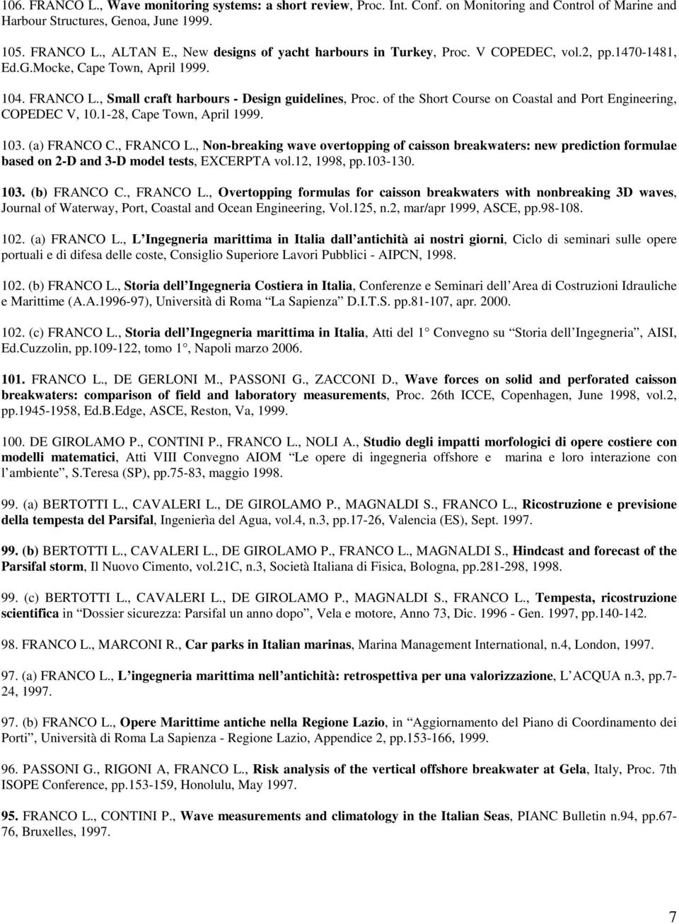 of the Short Course on Coastal and Port Engineering, COPEDEC V, 10.1-28, Cape Town, April 1999. 103. (a) FRANCO C., FRANCO L.