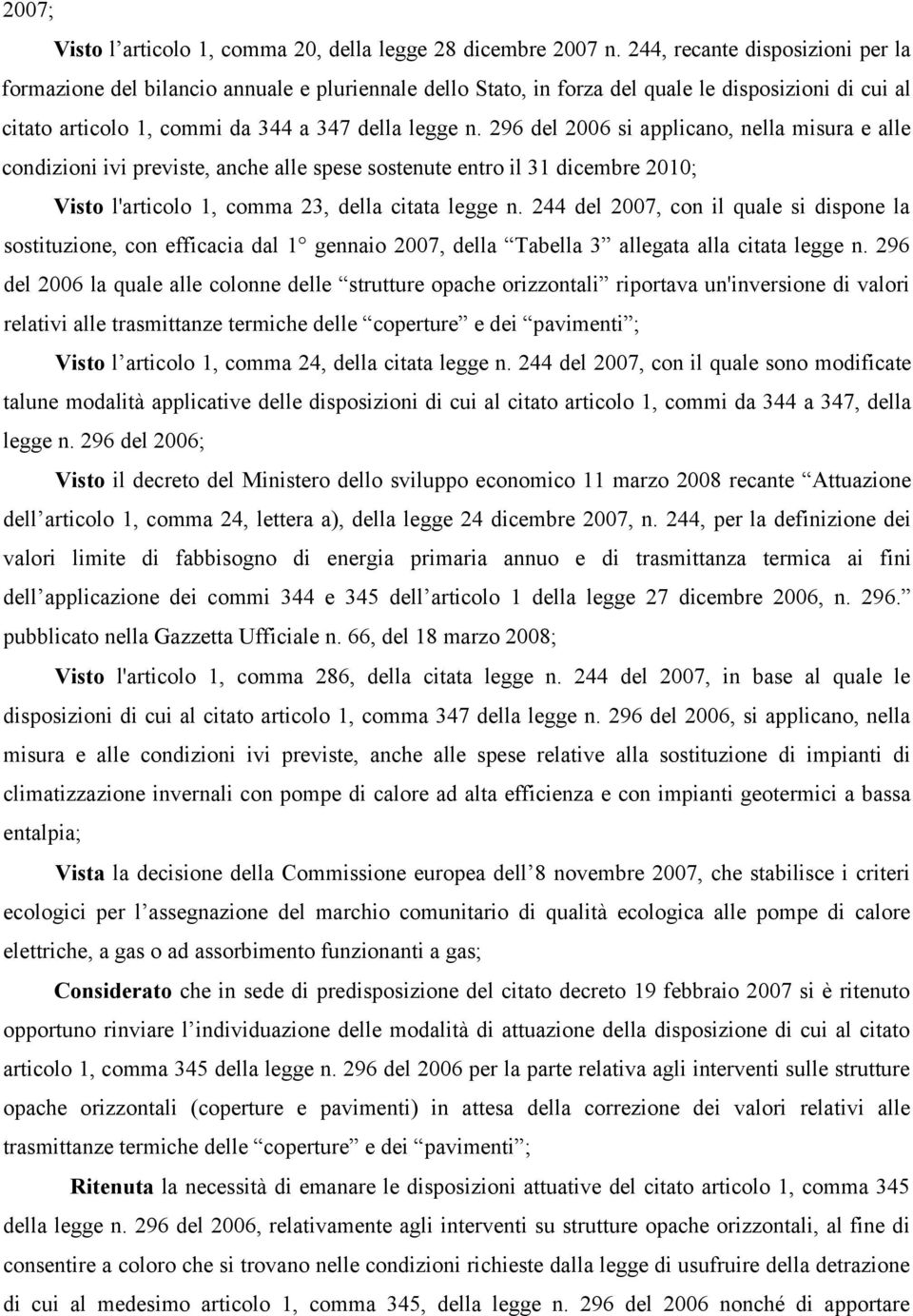 296 del 2006 si applicano, nella misura e alle condizioni ivi previste, anche alle spese sostenute entro il 31 dicembre 2010; Visto l'articolo 1, comma 23, della citata legge n.