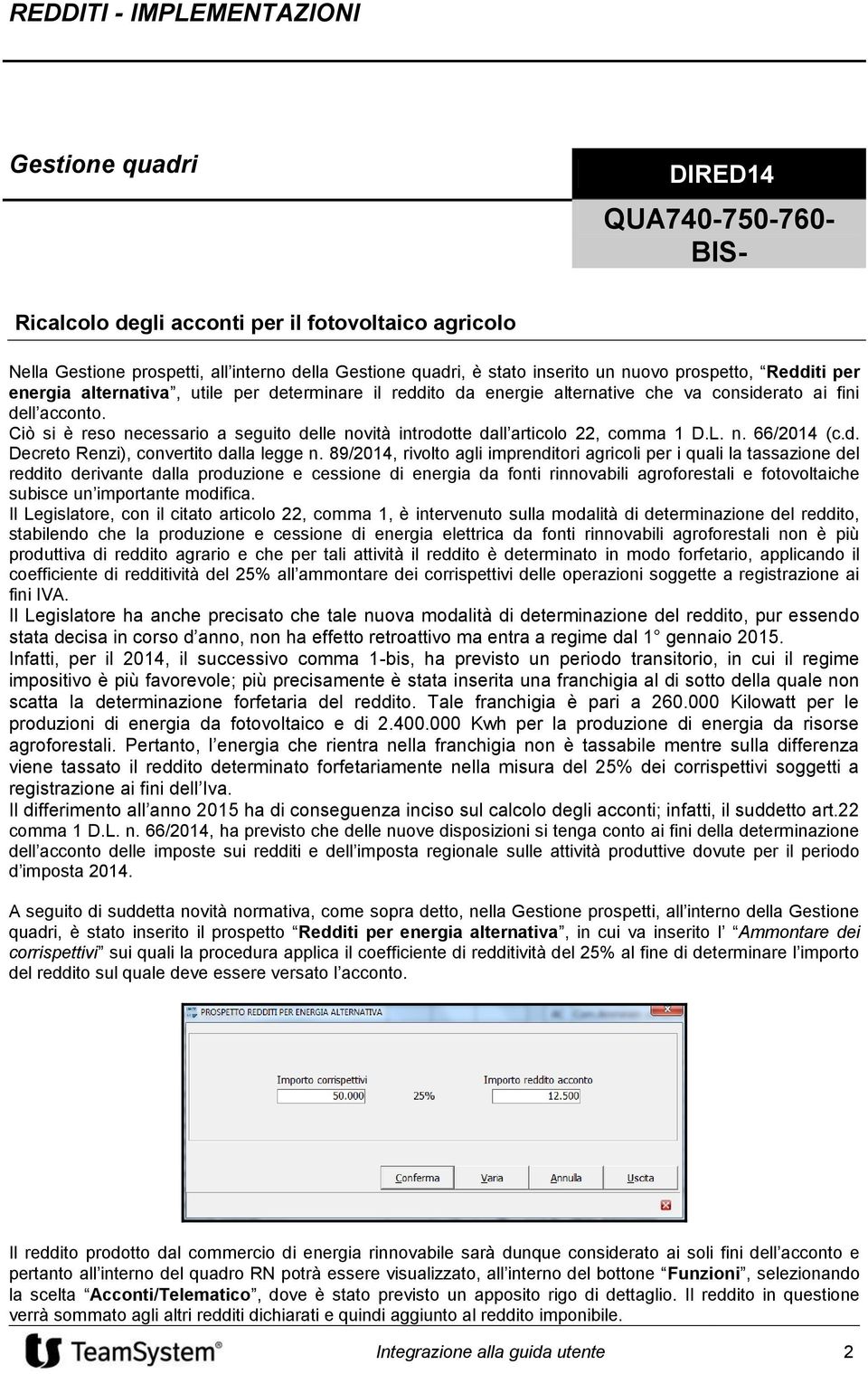 Ciò si è reso necessario a seguito delle novità introdotte dall articolo 22, comma 1 D.L. n. 66/2014 (c.d. Decreto Renzi), convertito dalla legge n.