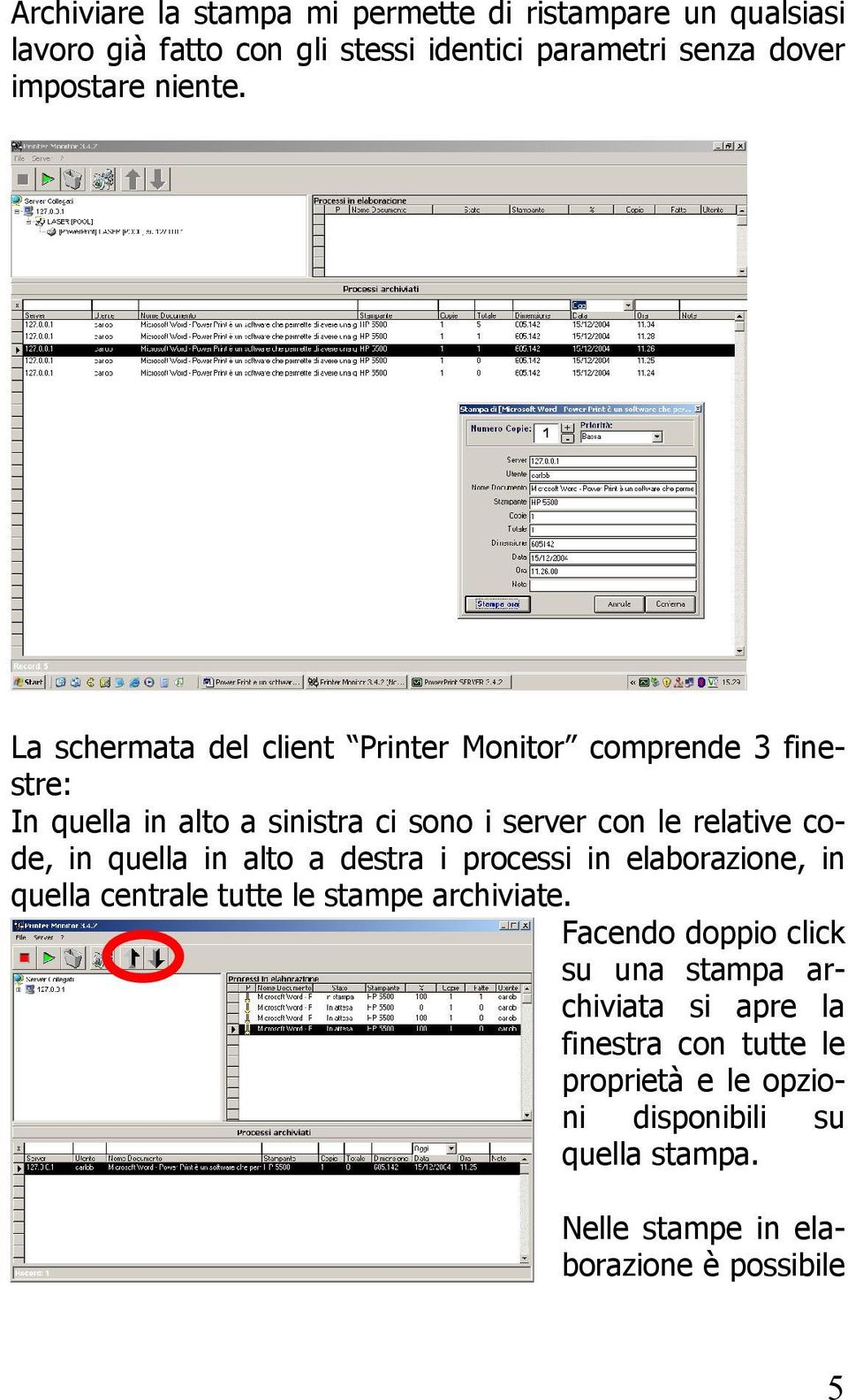 La schermata del client Printer Monitor comprende 3 finestre: In quella in alto a sinistra ci sono i server con le relative code, in