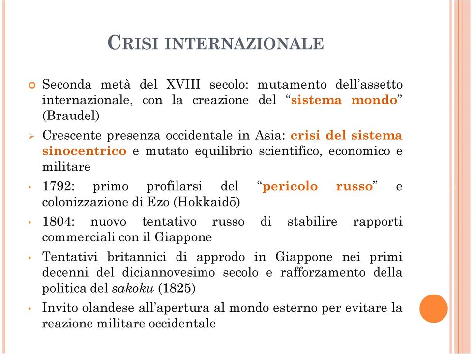 colonizzazione di Ezo (Hokkaidō) 1804: nuovo tentativo russo di stabilire rapporti commerciali con il Giappone Tentativi britannici di approdo in Giappone nei