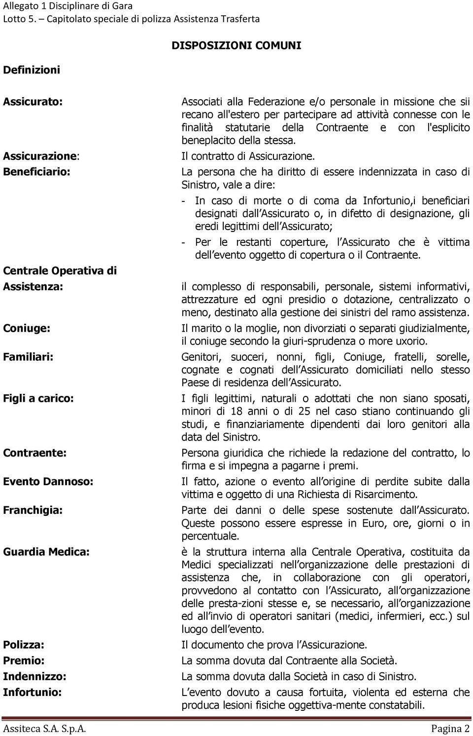 Contraente e con l'esplicito beneplacito della stessa. Il contratto di Assicurazione.